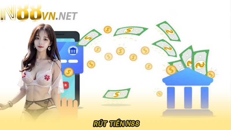 Hướng dẫn rút tiền N88 an toàn bảo mật và nhanh chóng